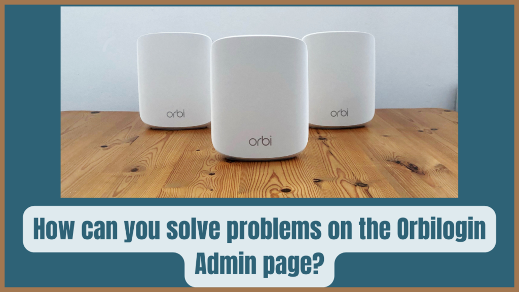 How can you solve problems on the Orbilogin Admin page?